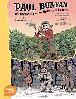 Paul Bunyan: The Invention of an American Legend: A TOON Graphic