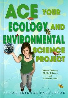 Ace Your Ecology and Environmental Science Project: Great Science Fair Ideas