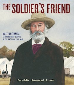 The Soldier's Friend: Walt Whitman's Extraordinary Service in the American Civil War