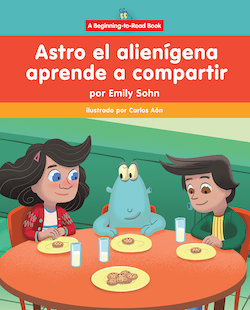 Astro el alienigena aprende a compartir: Astro the Alien Learns about Sharing