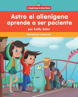 Astro el alieni­gena aprende a ser paciente: Astro the Alien Learns about Patience