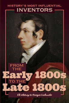 From the Early 1800s to the Late 1800s: Eli Whitney to Georges LeclanchÃ©