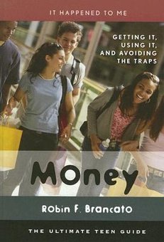 Money: Getting It, Using It, and Avoiding the Traps: The Ultimate Teen Guide