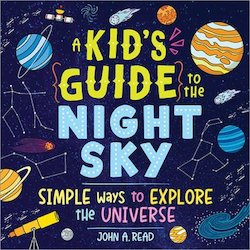 A Kid's Guide to the Night Sky: Simple Ways to Explore the Universe