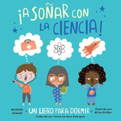 ¡a Soñar Con La Ciencia! (Dream Big, Little Scientists)