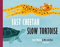 Fast Cheetah, Slow Tortoise: Poems of Animal Opposites