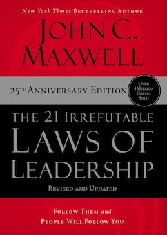 The 21 Irrefutable Laws of Leadership: Follow Them and People Will Follow You (25th Edition)