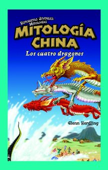 Mitologia China: Los Cuatro Dragones (Chinese Mythology: The Four Dragons)