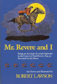 Mr. Revere and I: Being an Account of Certain Episodes in the Career of Paul Revere, Esq. as Recently Re