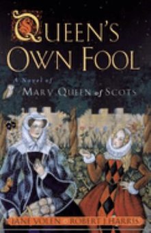 The Queen's Own Fool: A Novel of Mary Queen of Scots