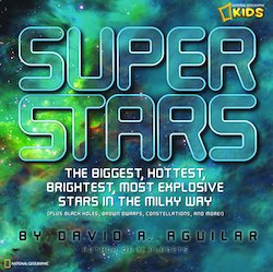 Super Stars: The Biggest, Hottest, Brightest, Most Explosive Stars in the Milky Way