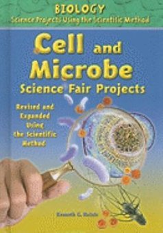 Cell and Microbe Science Fair Projects, Revised and Expanded Using the Scientific Method