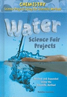 Water Science Fair Projects: Revised and Expanded Using the Scientific Method