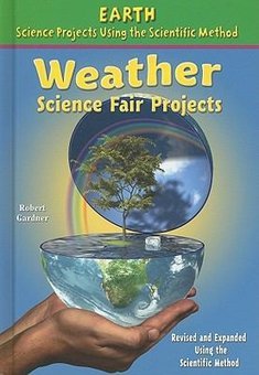 Weather Science Fair Projects: Revised and Expanded Using the Scientific Method