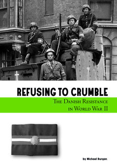 Refusing to Crumble: The Danish Resistance in World War II