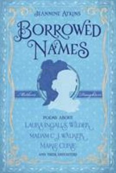 Borrowed Names: Poems About Laura Ingalls Wilder, Madam C. J. Walker, Marie Curie, and Their Daughters