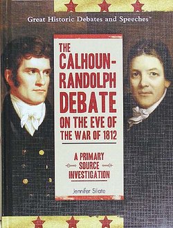 The Calhoun-Randolph Debate on the Eve of the War of 1812: A Primary Source Investigation