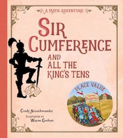 Sir Cumference and All the King's Tens: A Math Adventure