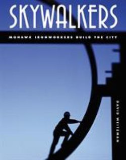 Skywalkers: Mohawks Ironworkers Build the City