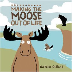 Making the Moose out of Life