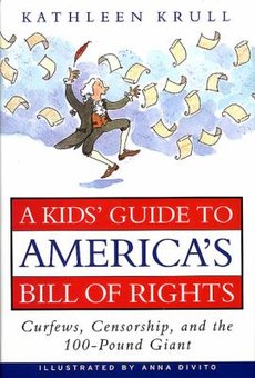 A Kid's Guide to America's Bill of Rights: Curfews, Censorship, and the 100-Pound Giant