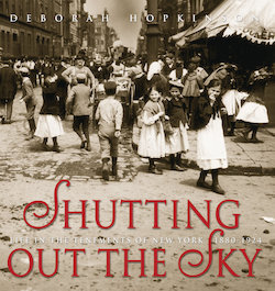 Shutting out the Sky: Life in the Tenements of New York, 1880-1915