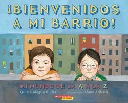 Bienvenidos a mi Barrio!: Mi Mundo de la A a la Z (Welcome To My Neighborhood A Barrio ABC)