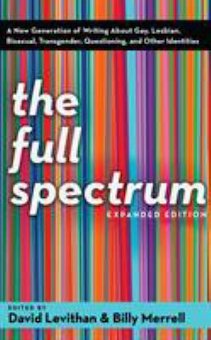 The Full Spectrum: A New Generation of Writing About Gay, Lesbian, Bisexual, Transgender, Questioning, and Other Identities