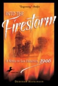 Into the Firestorm: A Novel of San Francisco, 1906