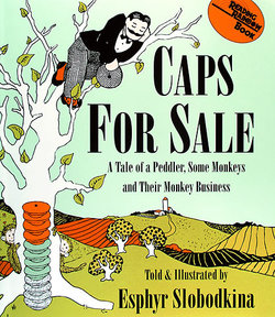 Caps for Sale: A Tale of a Peddler, Some Monkeys, and Their Monkey Business