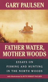 Father Water, Mother Woods: Essays on Fishing and Hunting in the North Woods