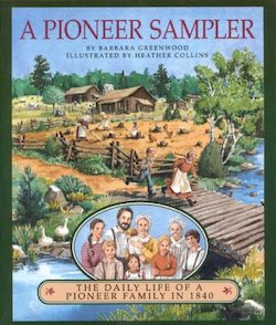 A Pioneer Sampler: The Daily Life of a Pioneer Family in 1840