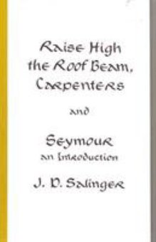 Raise High the Roof Beam, Carpenters; And, Seymour: An Introduction