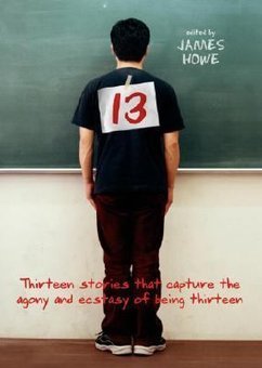 13: Thirteen Stories That Capture the Agony and Ecstasy of Being Thirteen