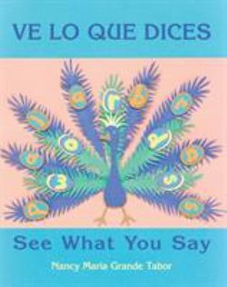 Ve lo que dices = see what you say