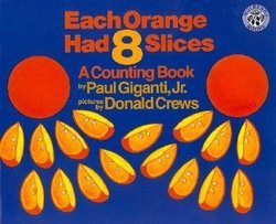 Each Orange Had 8 Slices: A Counting Book