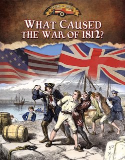 What Caused the War of 1812?