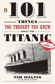 101 Things You Thought You Knew About the Titanic-- but Didn't!