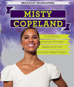 Misty Copeland: First African American Principal Ballerina for the American Ballet Theatre