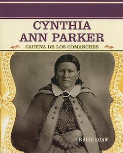 Cynthia Ann Parker: Cautiv de los Comanchez = Comanche Captive