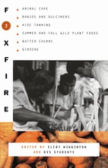 Foxfire 3: Animal Care, Banjos and Dulcimers, Hide Tanning, Summer and Fall Wild Plant Foods, Butter Chu