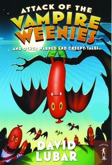 Attack of the Vampire Weenies: And Other Warped and Creepy Tales