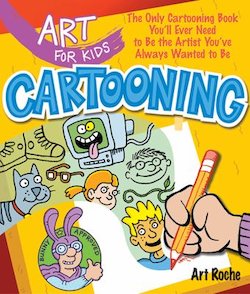 Cartooning: The Only Cartooning Book You'll Ever Need to Be the Artist You've Always Wanted to Be