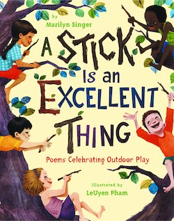 A Stick Is an Excellent Thing: Poems Celebrating Outdoor Play