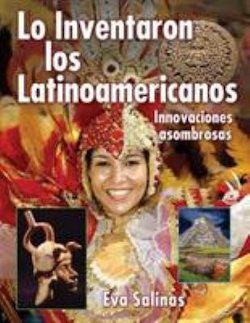 Lo Inventaron los Latinoamericanos: Innovaciones Asombrosas (Latin Americans Thought of It: Amazing Innovations)