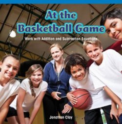 At the Basketball Game: Work with Addition and Subtraction Equations