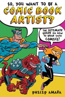 So, You Want to Be a Comic Book Artist?: The Ultimate Guide on How to Break into Comics!