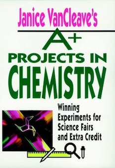 A+ Projects in Chemistry: Winning Experiments for Science Fairs and Extra Credit