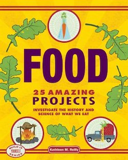 Food: 25 Amazing Projects: Investigate the History and Science of What We Eat