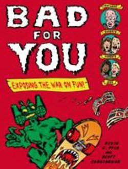 Bad for You: Exposing the War on Fun!